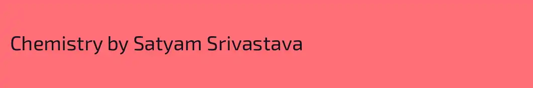 Chemistry by Satyam Srivastava